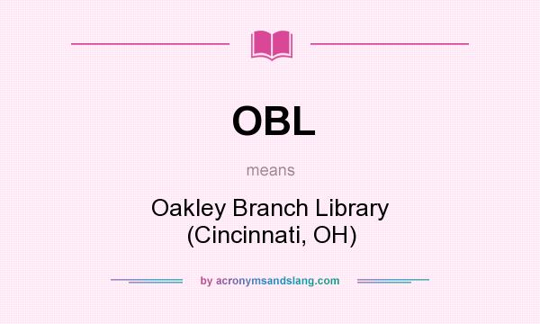 What does OBL mean? It stands for Oakley Branch Library (Cincinnati, OH)