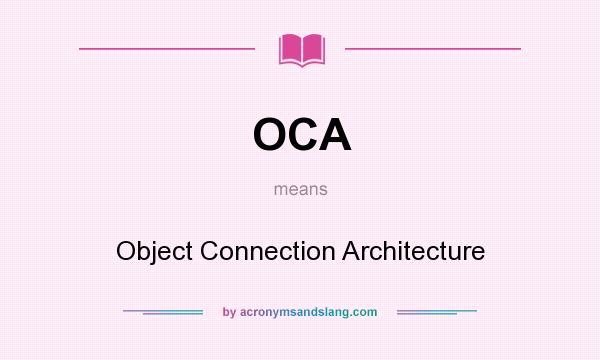 What does OCA mean? It stands for Object Connection Architecture