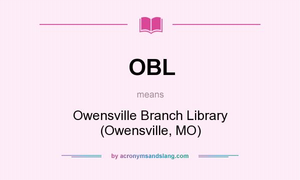 What does OBL mean? It stands for Owensville Branch Library (Owensville, MO)