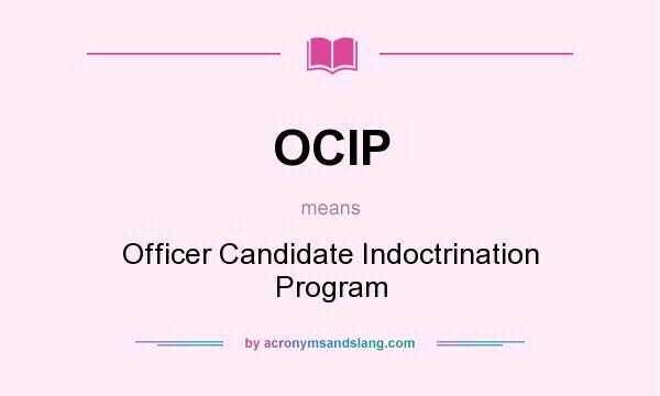 What does OCIP mean? It stands for Officer Candidate Indoctrination Program