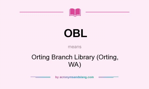 What does OBL mean? It stands for Orting Branch Library (Orting, WA)
