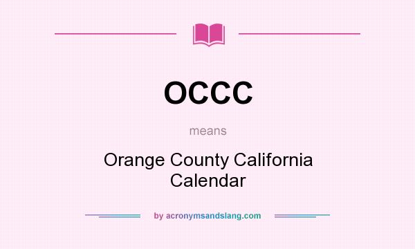 What does OCCC mean? It stands for Orange County California Calendar