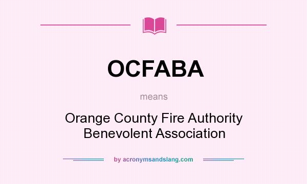 What does OCFABA mean? It stands for Orange County Fire Authority Benevolent Association