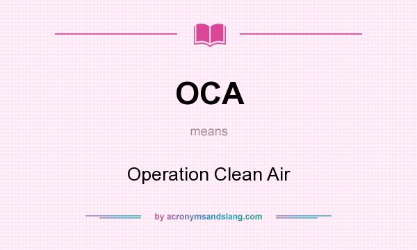 What does OCA mean? It stands for Operation Clean Air