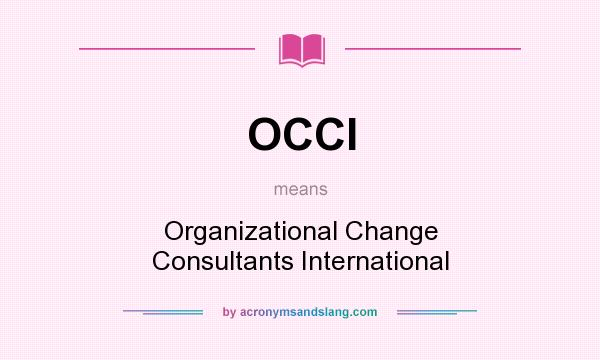 What does OCCI mean? It stands for Organizational Change Consultants International