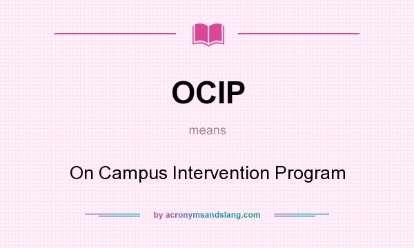 What does OCIP mean? It stands for On Campus Intervention Program