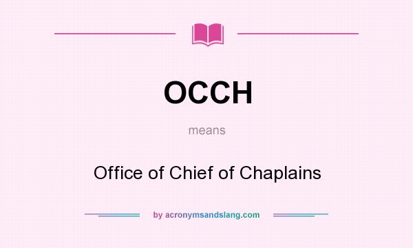 What does OCCH mean? It stands for Office of Chief of Chaplains