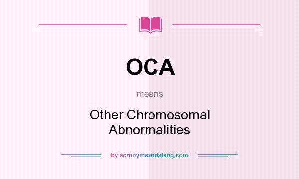 What does OCA mean? It stands for Other Chromosomal Abnormalities