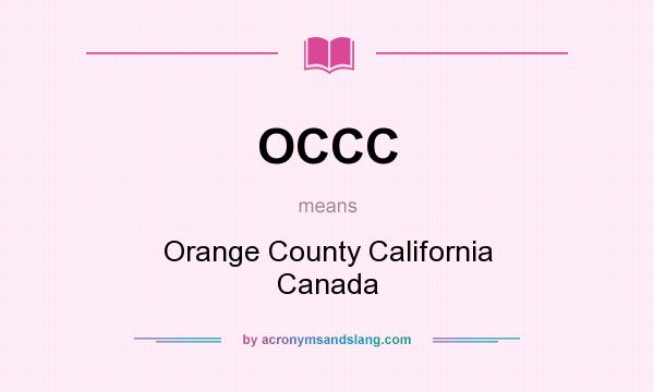 What does OCCC mean? It stands for Orange County California Canada