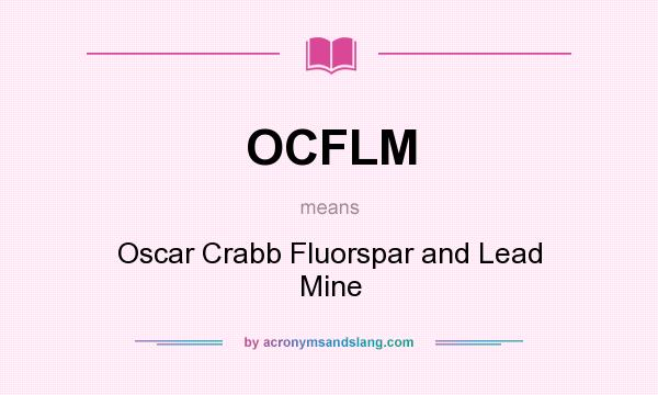 What does OCFLM mean? It stands for Oscar Crabb Fluorspar and Lead Mine