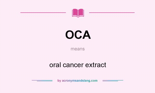 What does OCA mean? It stands for oral cancer extract