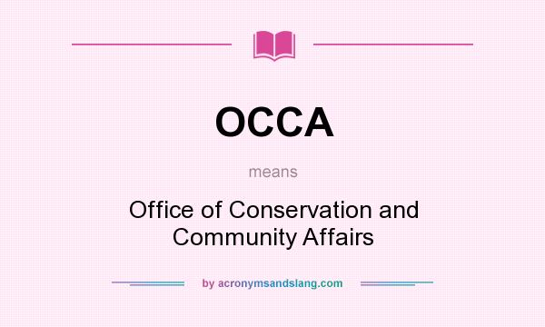 What does OCCA mean? It stands for Office of Conservation and Community Affairs
