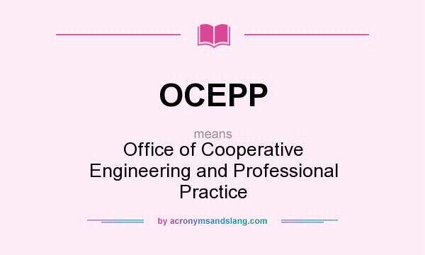 What does OCEPP mean? It stands for Office of Cooperative Engineering and Professional Practice