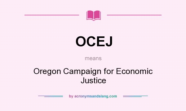 What does OCEJ mean? It stands for Oregon Campaign for Economic Justice