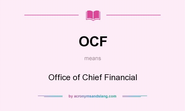 What does OCF mean? It stands for Office of Chief Financial