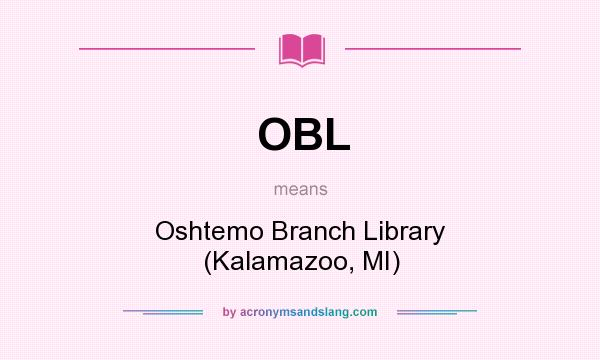 What does OBL mean? It stands for Oshtemo Branch Library (Kalamazoo, MI)