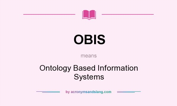 What does OBIS mean? It stands for Ontology Based Information Systems
