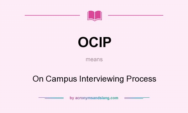 What does OCIP mean? It stands for On Campus Interviewing Process