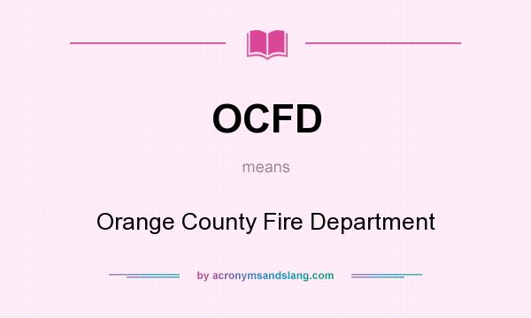 What does OCFD mean? It stands for Orange County Fire Department