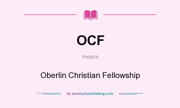 What does OCF mean? It stands for Oberlin Christian Fellowship