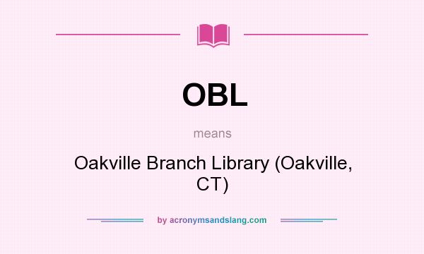 What does OBL mean? It stands for Oakville Branch Library (Oakville, CT)