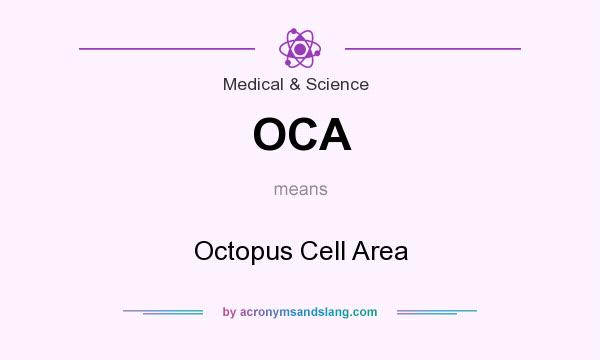 What does OCA mean? It stands for Octopus Cell Area