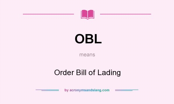 What does OBL mean? It stands for Order Bill of Lading