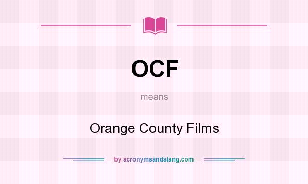 What does OCF mean? It stands for Orange County Films