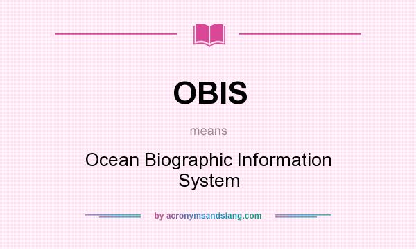 What does OBIS mean? It stands for Ocean Biographic Information System