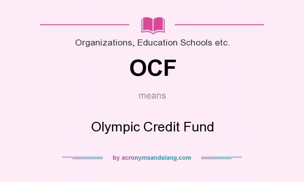 What does OCF mean? It stands for Olympic Credit Fund