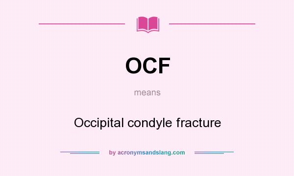 What does OCF mean? It stands for Occipital condyle fracture