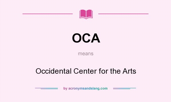 What does OCA mean? It stands for Occidental Center for the Arts