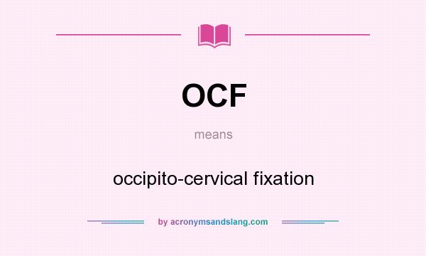 What does OCF mean? It stands for occipito-cervical fixation