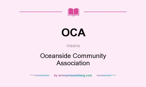 What does OCA mean? It stands for Oceanside Community Association
