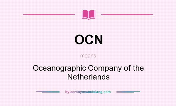 What does OCN mean? It stands for Oceanographic Company of the Netherlands