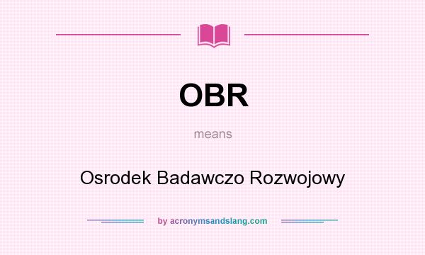 What does OBR mean? It stands for Osrodek Badawczo Rozwojowy