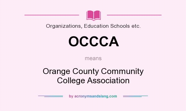 What does OCCCA mean? It stands for Orange County Community College Association