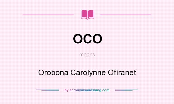 What does OCO mean? It stands for Orobona Carolynne Ofiranet