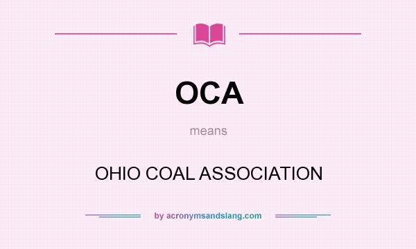 What does OCA mean? It stands for OHIO COAL ASSOCIATION