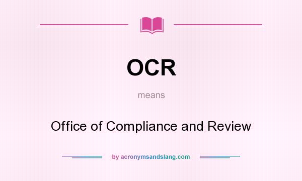 What does OCR mean? It stands for Office of Compliance and Review