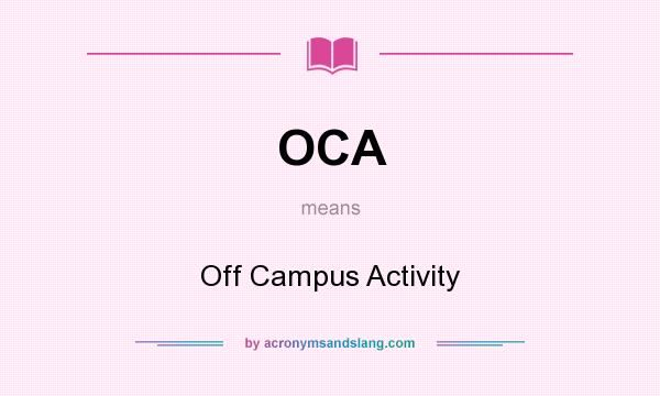 What does OCA mean? It stands for Off Campus Activity