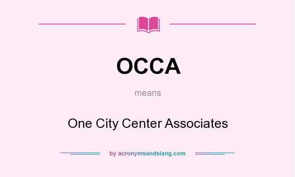What does OCCA mean? It stands for One City Center Associates