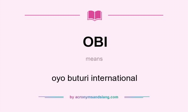 What does OBI mean? It stands for oyo buturi international