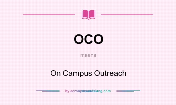 What does OCO mean? It stands for On Campus Outreach