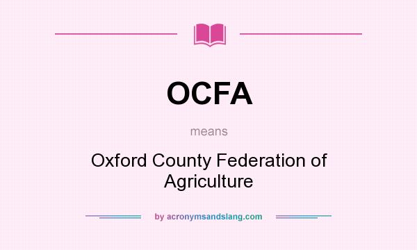 What does OCFA mean? It stands for Oxford County Federation of Agriculture