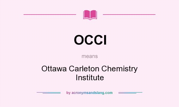 What does OCCI mean? It stands for Ottawa Carleton Chemistry Institute