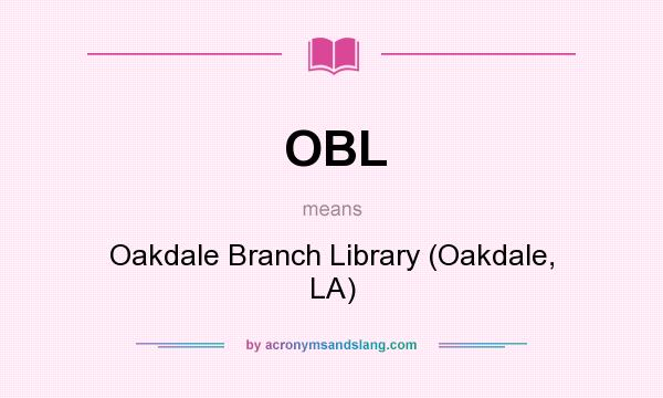 What does OBL mean? It stands for Oakdale Branch Library (Oakdale, LA)