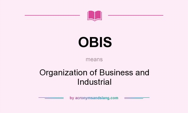 What does OBIS mean? It stands for Organization of Business and Industrial