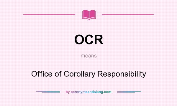 What does OCR mean? It stands for Office of Corollary Responsibility