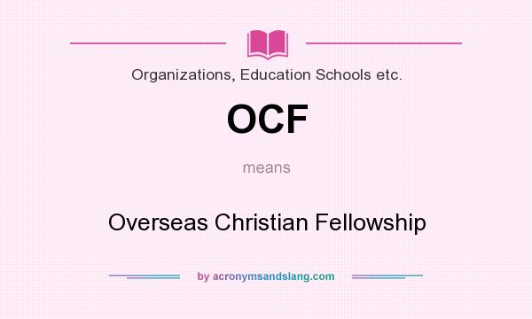 What does OCF mean? It stands for Overseas Christian Fellowship